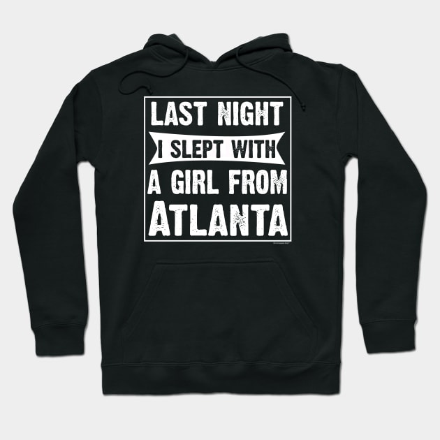 Last Night I Slept With Girl From Atlanta. Funny Hoodie by CoolApparelShop